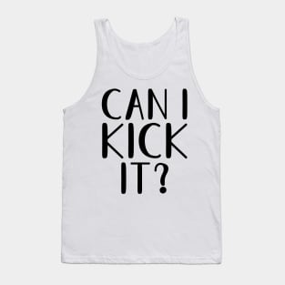 Can I Kick It? Tank Top